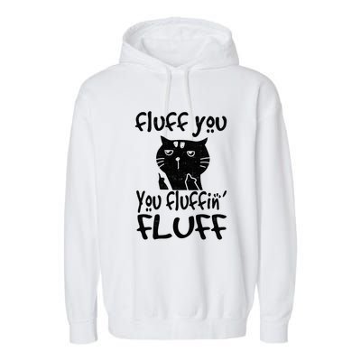 Fluff You You Fluffin' Fluff Funny Flip Off Cat Gift Funny Gift Garment-Dyed Fleece Hoodie