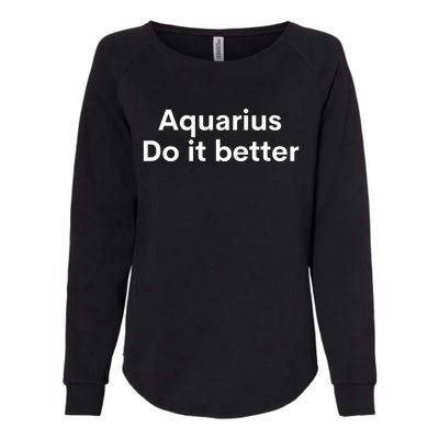 Funny Zodiac Sign Aquarius Do It Better Astrology Great Gift Womens California Wash Sweatshirt