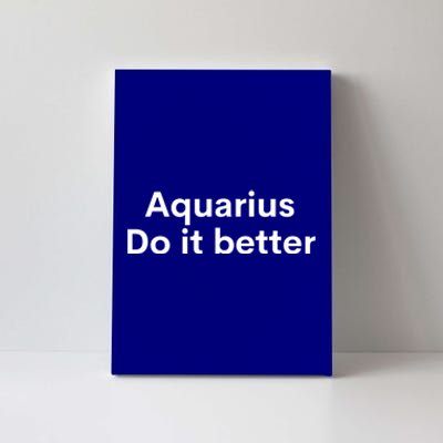 Funny Zodiac Sign Aquarius Do It Better Astrology Great Gift Canvas