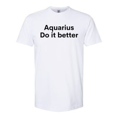 Funny Zodiac Sign Aquarius Do It Better Astrology Great Gift Softstyle® CVC T-Shirt