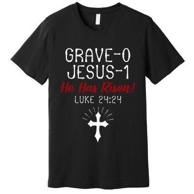 Grave 0 Jesus 1 He Has A Risen Jesus Religious Easter Luke Premium T-Shirt