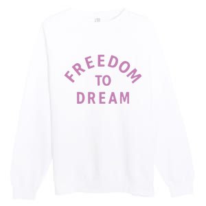 Goat 10 Freedom To Dream Premium Crewneck Sweatshirt