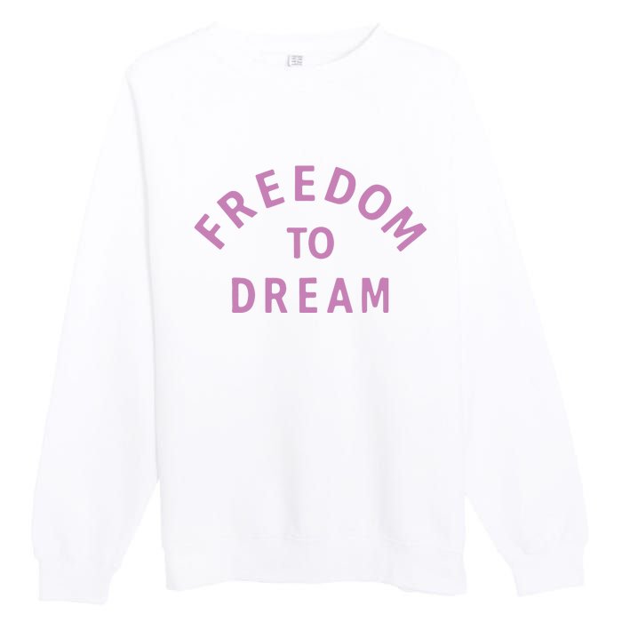 Goat 10 Freedom To Dream Premium Crewneck Sweatshirt