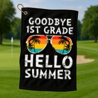 Goodbye 1st Grade Hello Summer Last Day Of School Golf Towel