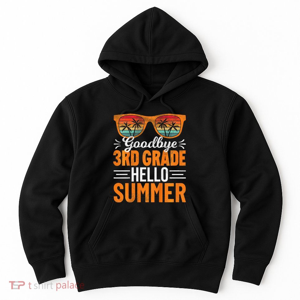 Goodbye 3rd Grade Hello Summer Third Grade Hoodie