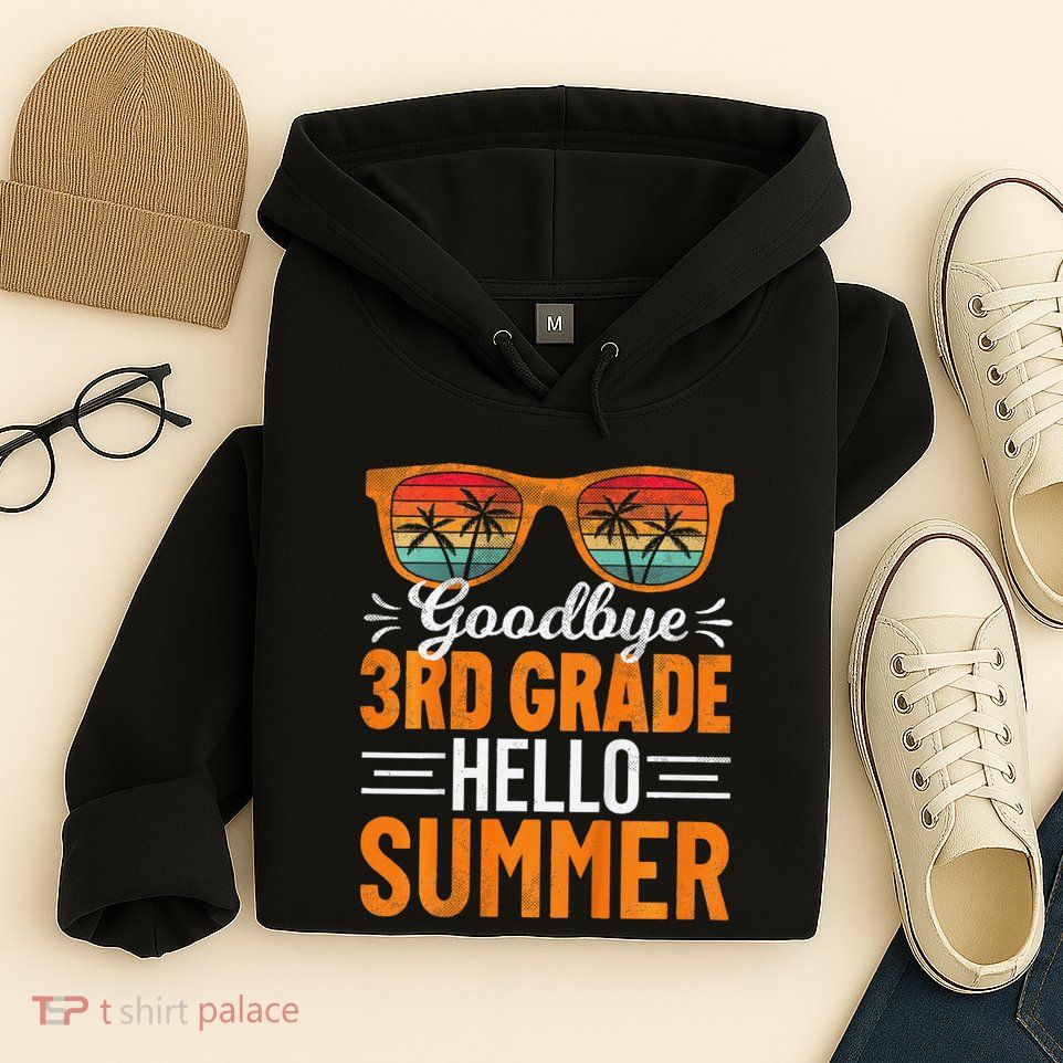 Goodbye 3rd Grade Hello Summer Third Grade Hoodie