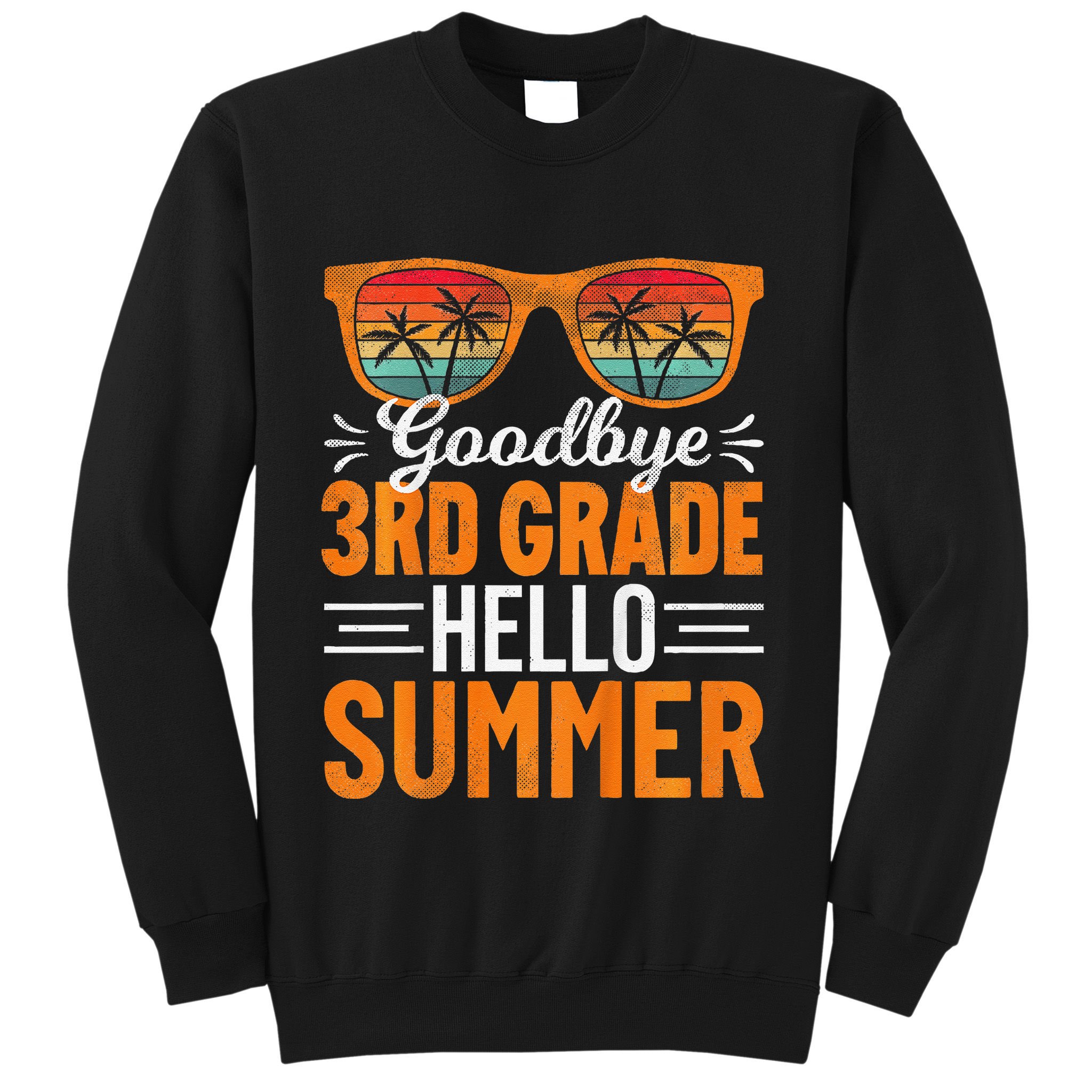 Goodbye 3rd Grade Hello Summer Third Grade Sweatshirt
