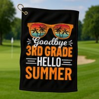 Goodbye 3rd Grade Hello Summer Third Grade Golf Towel