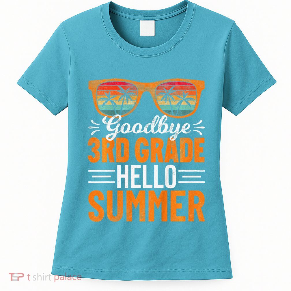 Goodbye 3rd Grade Hello Summer Third Grade Womens T-Shirt