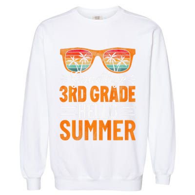 Goodbye 3rd Grade Hello Summer Third Grade Garment-Dyed Sweatshirt