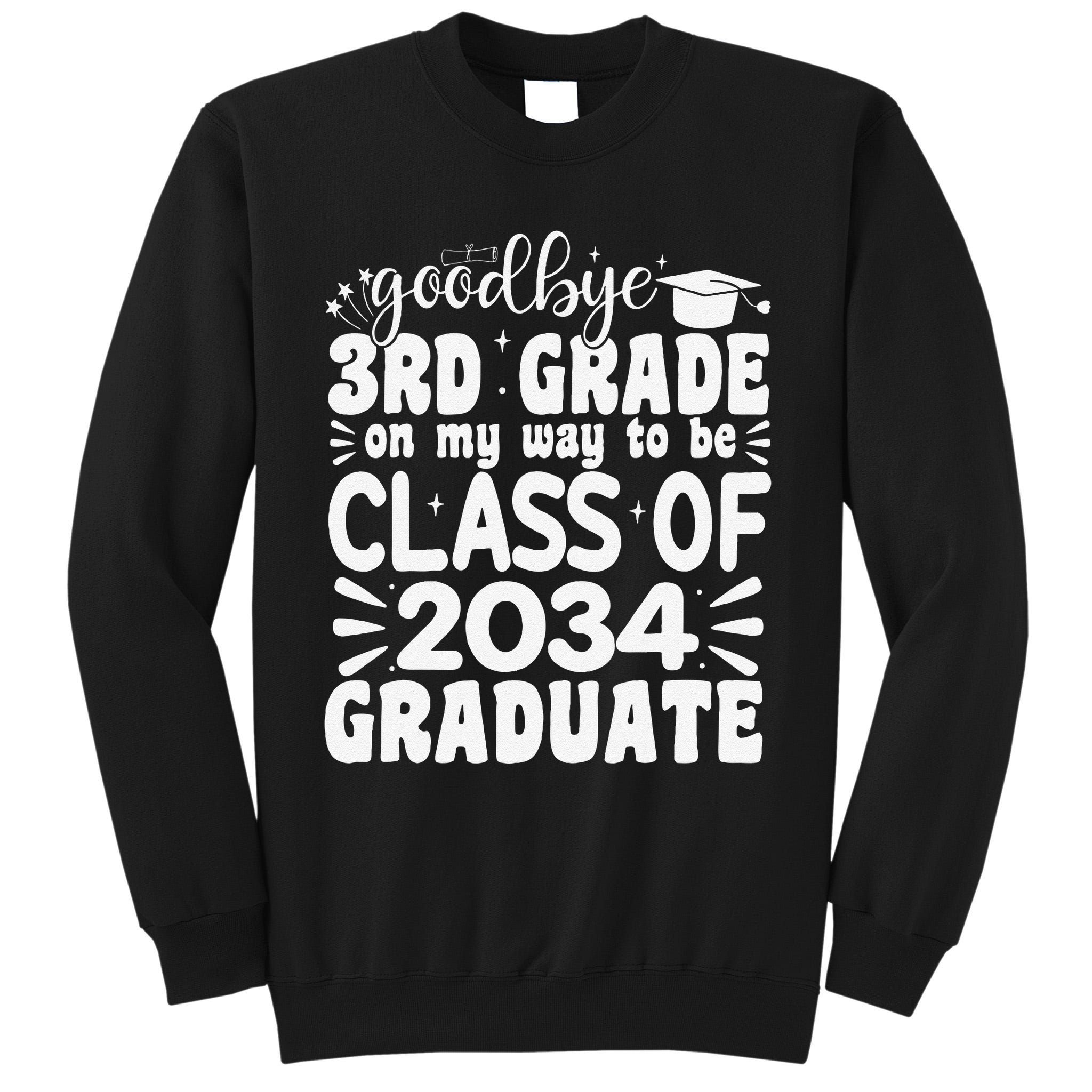 Goodbye 3rd Grade Clas Of 2034 Graduate 3rd Grade Tall Sweatshirt