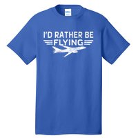 Graphic 365 Id Rather Be Flying Tee Distressed Pilot Top Gift Tall T-Shirt