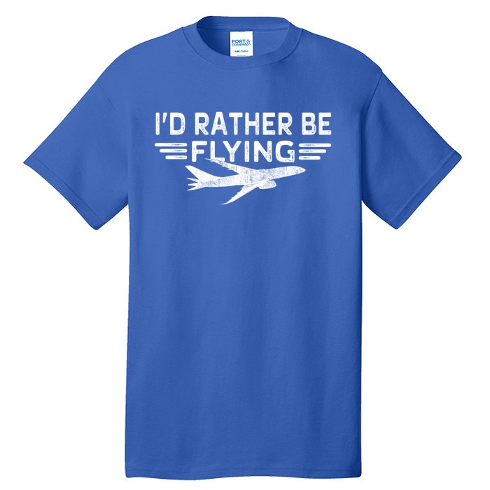 Graphic 365 Id Rather Be Flying Tee Distressed Pilot Top Gift Tall T-Shirt