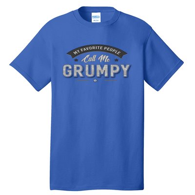 Graphic 365 My Favorite People Call Me Grumpy Grandpa Gift Tall T-Shirt