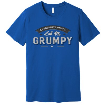 Graphic 365 My Favorite People Call Me Grumpy Grandpa Gift Premium T-Shirt