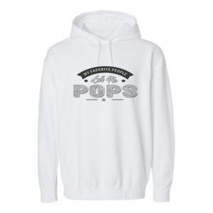 Graphic 365 My Favorite People Call Me Pops Grandpa Gift Garment-Dyed Fleece Hoodie