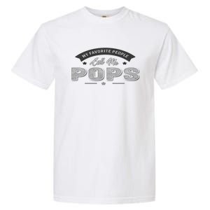 Graphic 365 My Favorite People Call Me Pops Grandpa Gift Garment-Dyed Heavyweight T-Shirt