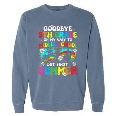 Goodbye 5th Grade Graduation To Middle school Hello Summer Garment-Dyed Sweatshirt