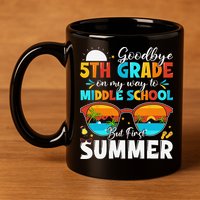 Goodbye 5th Grade Graduation To Middle School Hello Summer 11oz C Handle Ceramic Mug
