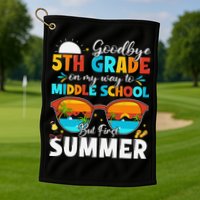 Goodbye 5th Grade Graduation To Middle School Hello Summer Golf Towel