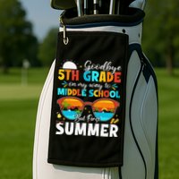 Goodbye 5th Grade Graduation To Middle School Hello Summer Golf Towel