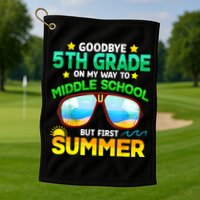 Goodbye 5th Grade Graduation To 6th Grade Hello Summer Golf Towel