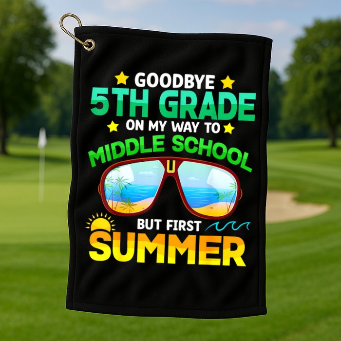 Goodbye 5th Grade Graduation To 6th Grade Hello Summer Golf Towel