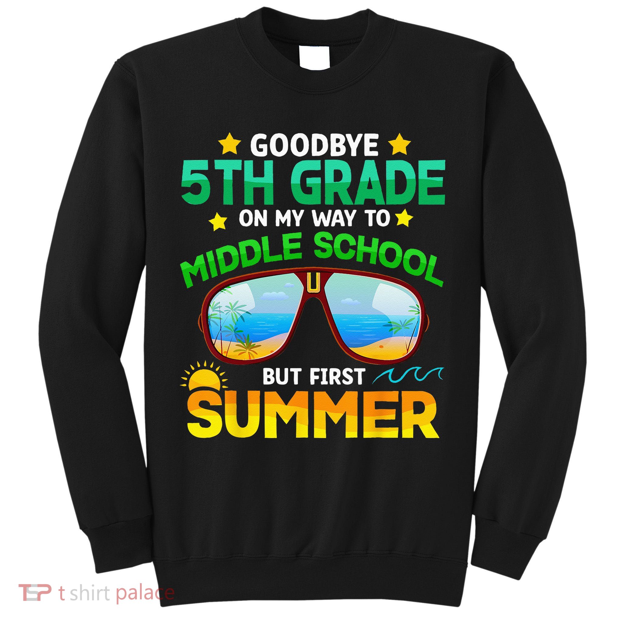 Goodbye 5th Grade Graduation To 6th Grade Hello Summer Tall Sweatshirt
