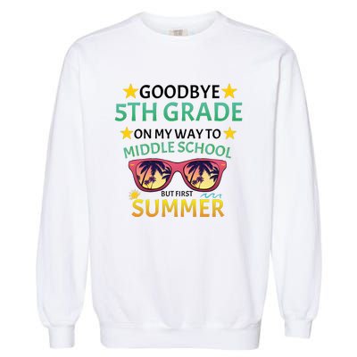 Goodbye 5th Grade Onmy Way To Middle School Garment-Dyed Sweatshirt