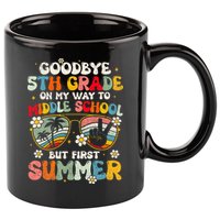 Goodbye 5th Grade Graduation To Middle school Hello Summer 11oz C Handle Ceramic Mug
