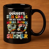 Goodbye 5th Grade Graduation To Middle school Hello Summer 11oz C Handle Ceramic Mug