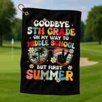 Goodbye 5th Grade Graduation To Middle school Hello Summer Golf Towel