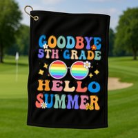 Goodbye 5th Grade Hello Summer Last Day Of School Graduation Golf Towel