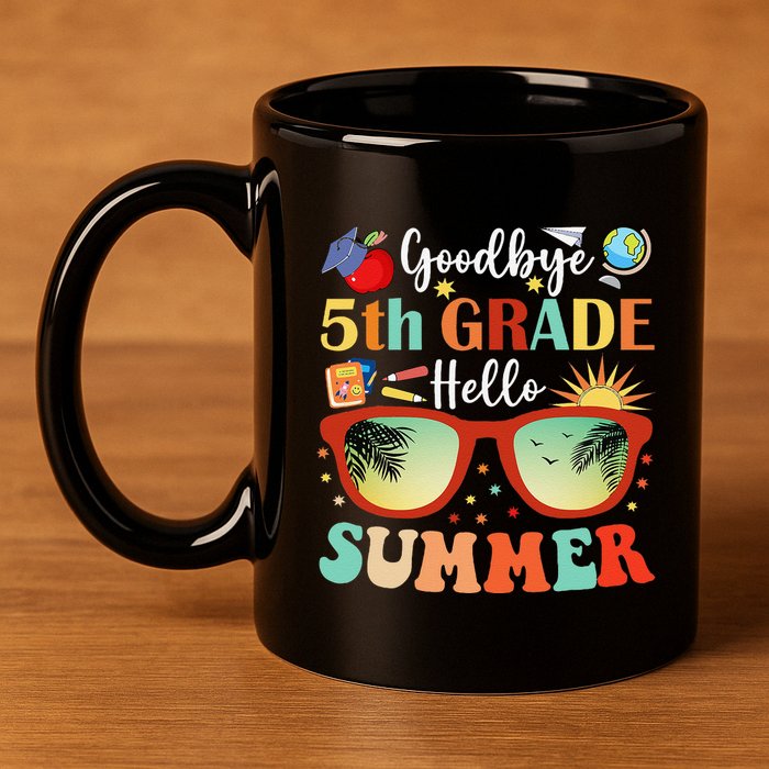 Goodbye 5th Grade Hello Summer Fifth Grade Student Teacher 11oz C Handle Ceramic Mug