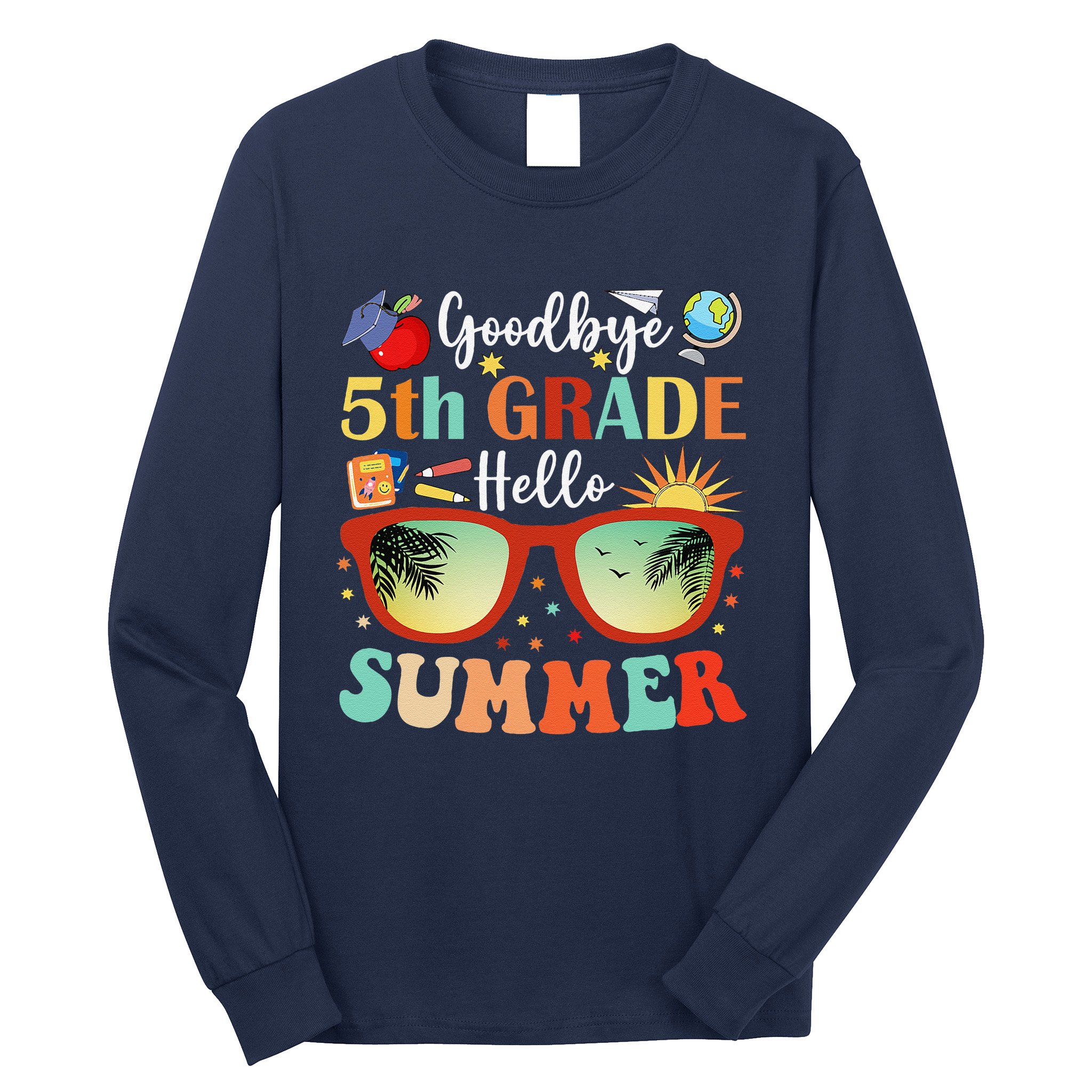 Goodbye 5th Grade Hello Summer Fifth Grade Student Teacher Long Sleeve Shirt