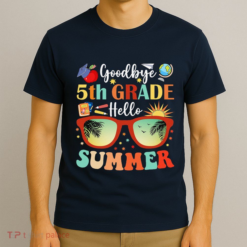 Goodbye 5th Grade Hello Summer Fifth Grade Student Teacher T-Shirt