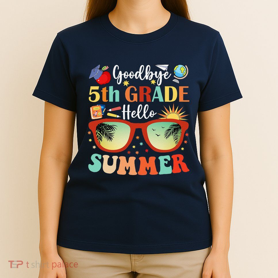 Goodbye 5th Grade Hello Summer Fifth Grade Student Teacher T-Shirt