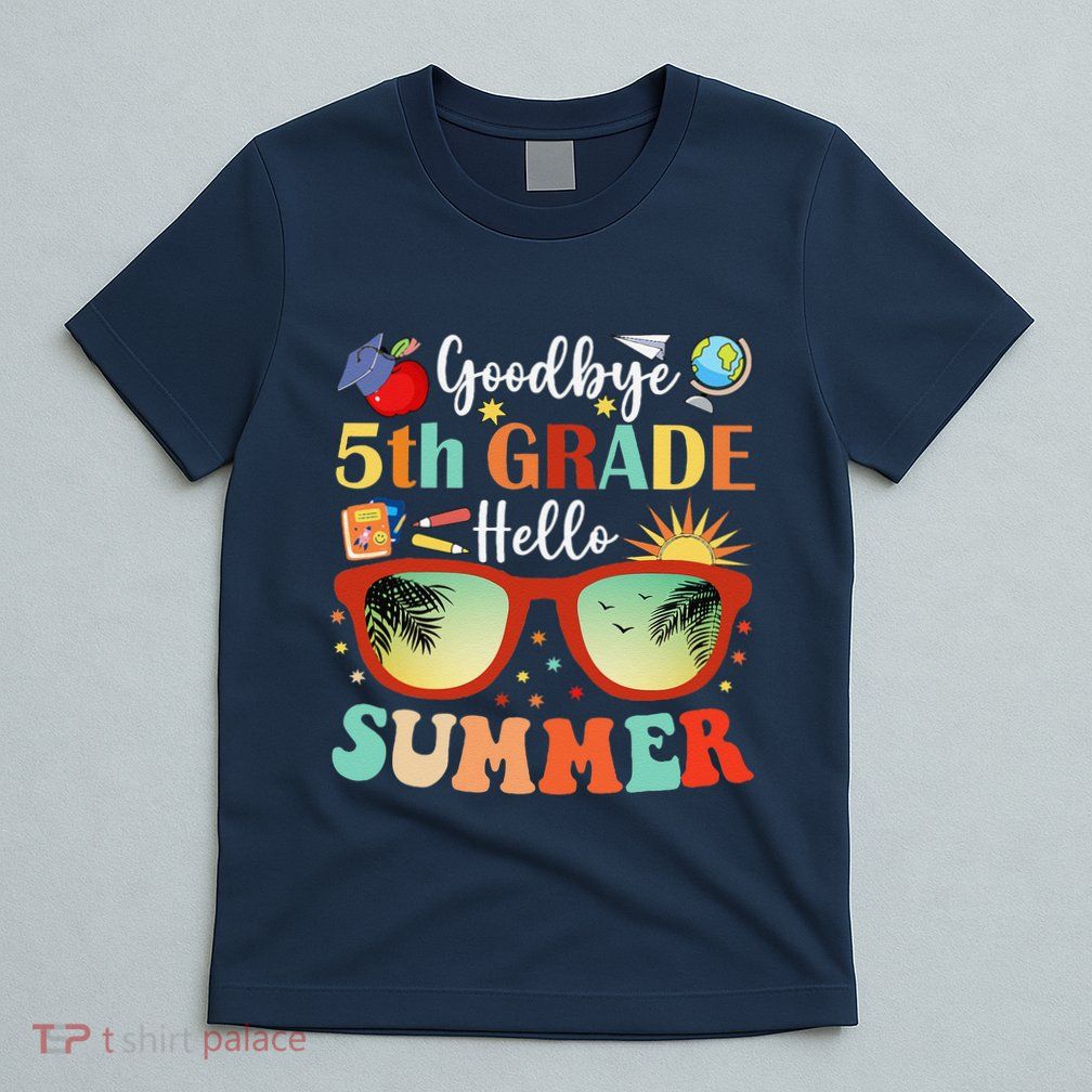 Goodbye 5th Grade Hello Summer Fifth Grade Student Teacher T-Shirt