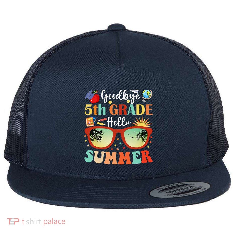 Goodbye 5th Grade Hello Summer Fifth Grade Student Teacher Flatbill Hat