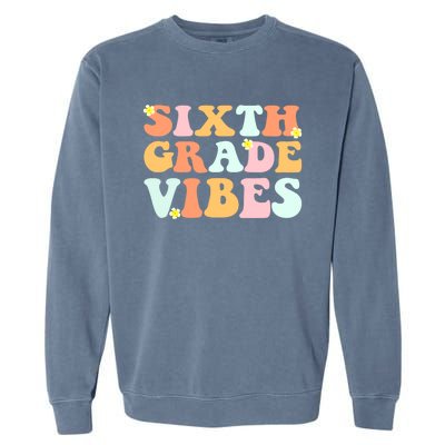 Grade 6 Teachers Students Sixth Grade Vibes Cool Gift Garment-Dyed Sweatshirt