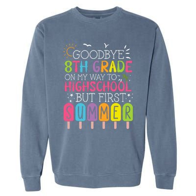 Goodbye 8th Grade Graduation To Highschool But First Summer Garment-Dyed Sweatshirt