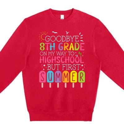 Goodbye 8th Grade Graduation To Highschool But First Summer Premium Crewneck Sweatshirt