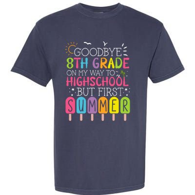 Goodbye 8th Grade Graduation To Highschool But First Summer Garment-Dyed Heavyweight T-Shirt