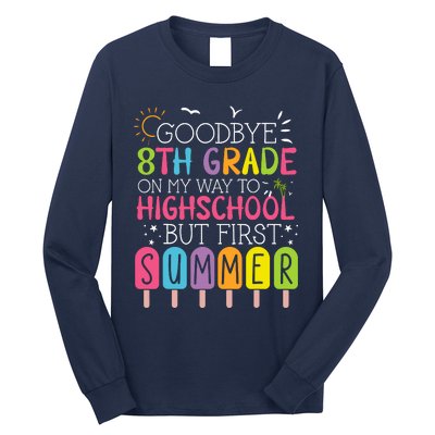 Goodbye 8th Grade Graduation To Highschool But First Summer Long Sleeve Shirt