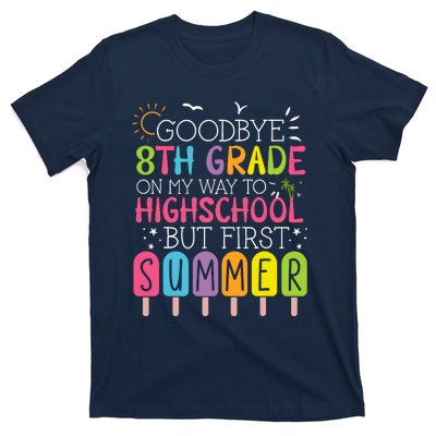 Goodbye 8th Grade Graduation To Highschool But First Summer T-Shirt