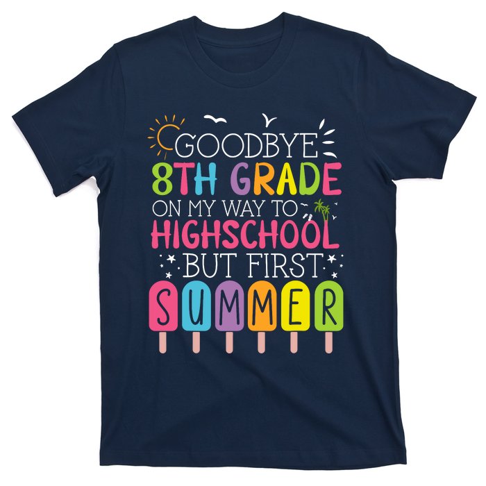 Goodbye 8th Grade Graduation To Highschool But First Summer T-Shirt