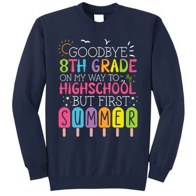 Goodbye 8th Grade Graduation To Highschool But First Summer Tall Sweatshirt