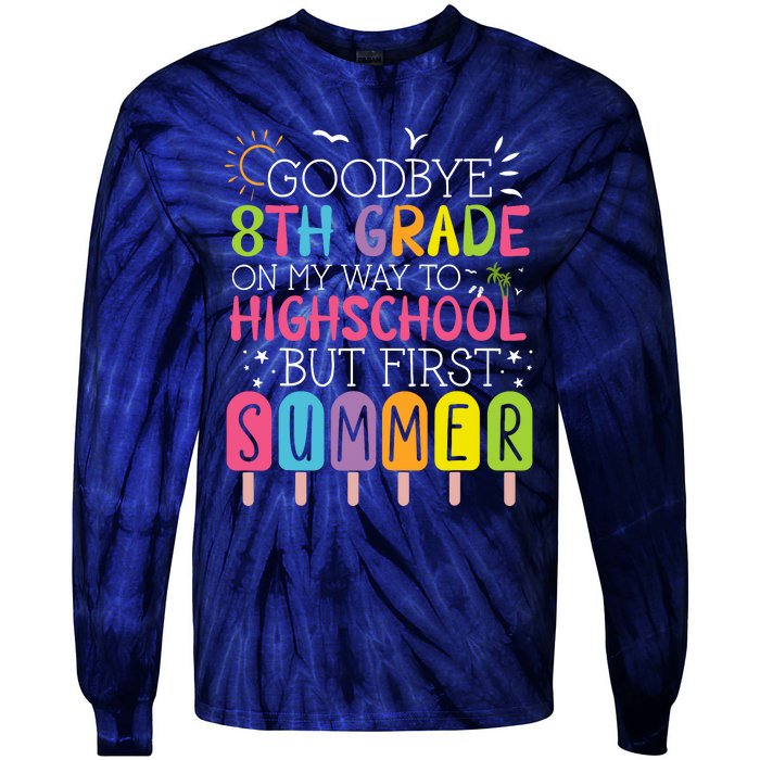 Goodbye 8th Grade Graduation To Highschool But First Summer Tie-Dye Long Sleeve Shirt