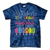 Goodbye 8th Grade Graduation To Highschool But First Summer Tie-Dye T-Shirt