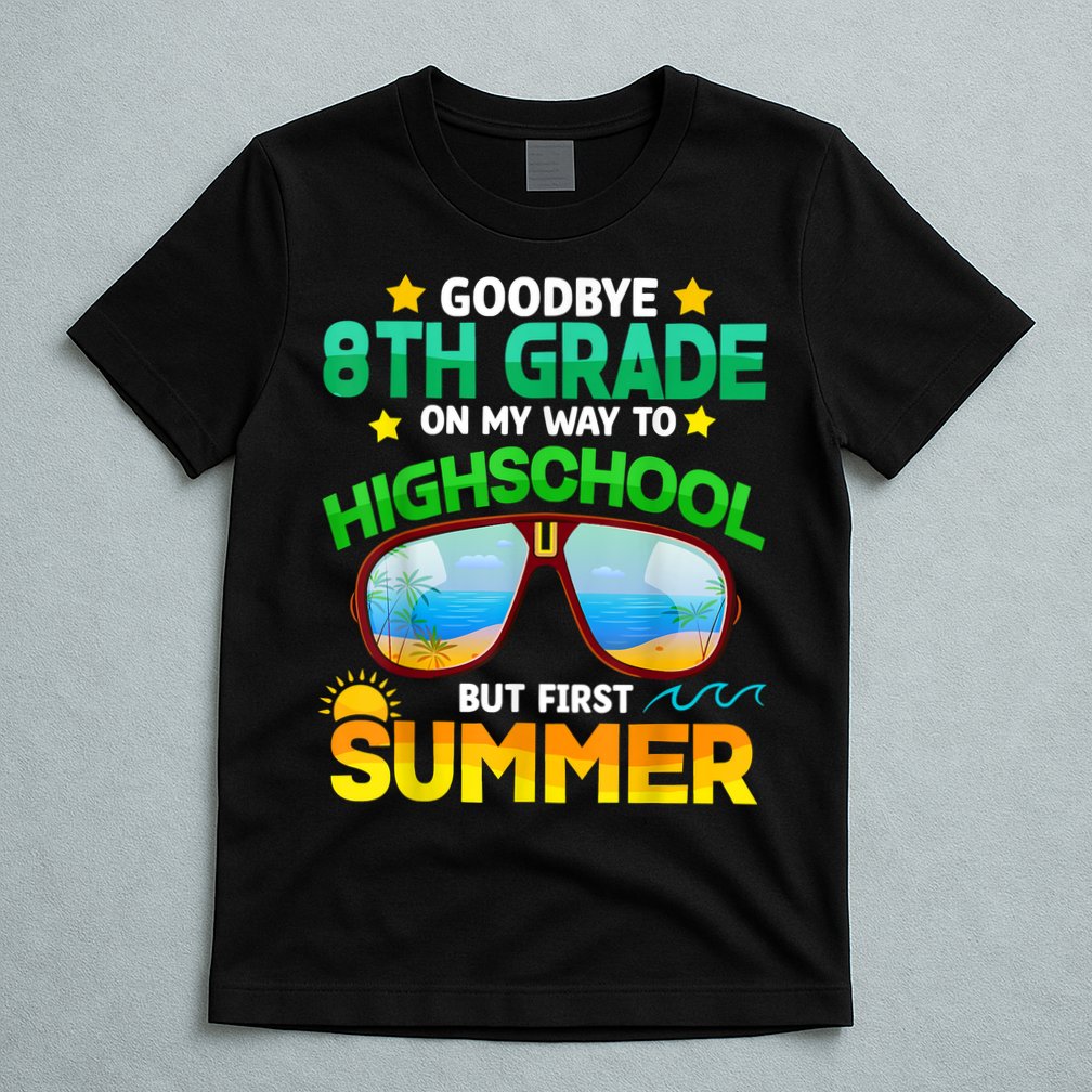 Goodbye 8th Grade Graduation To Highschool Hello Summer Him T-Shirt